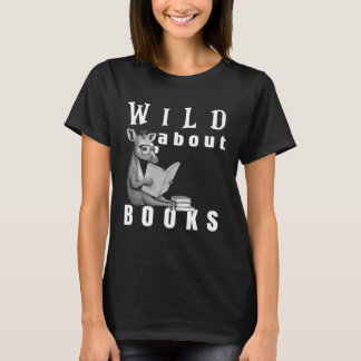 Wild About Reading Love Books Nerd Bookworm Librar Tシャツ