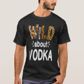 Wild About Vodka  Vodka Drinking   Tシャツ (正面)