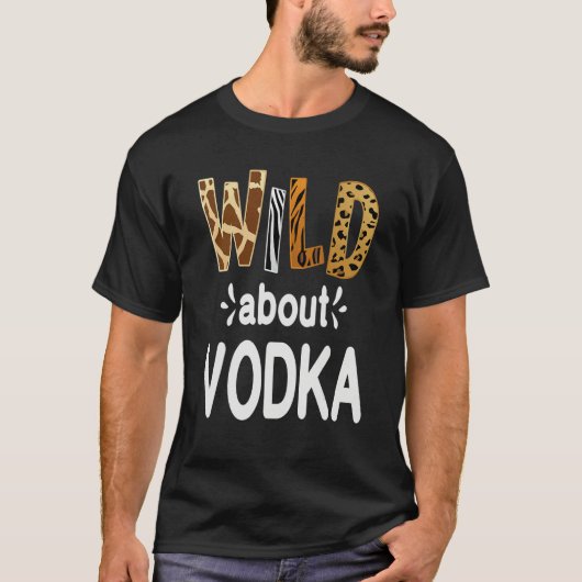 Wild About Vodka  Vodka Drinking   Tシャツ (正面)