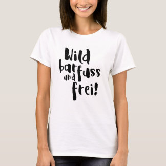 Wild, barfuss und frei! tシャツ