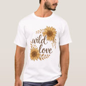 Wild Love – Rustic Boho Sunflower Wedding T-Shirt Tシャツ (正面)