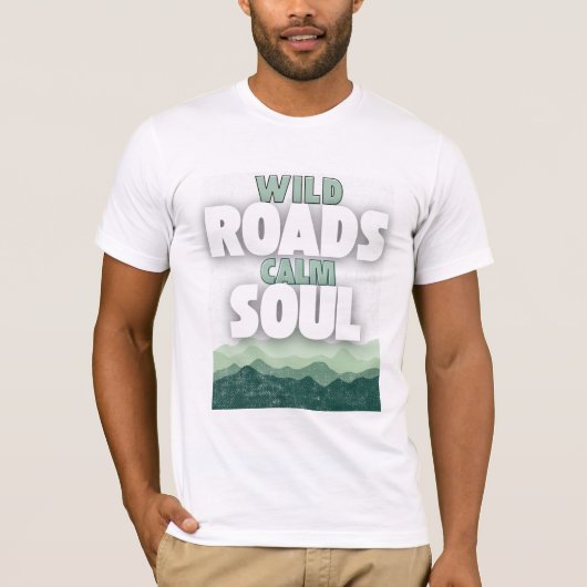 Wild Roads Calm Soul-Motivational quote Tシャツ (正面)