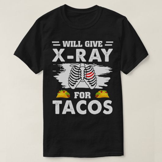 Will 与え X Ray For Tacos放射おもしろい学素晴らしい技術 Tシャツ (デザイン正面)