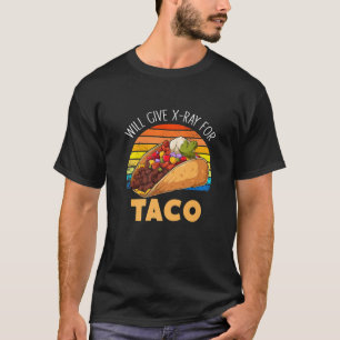 Will 与え X Ray For Tacos Radiology Taco X-ray Tech Tシャツ