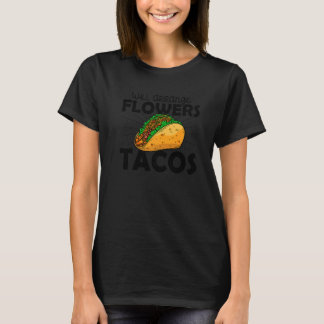 Will Arange Flowers For Tacos Florist Plants Botan Tシャツ