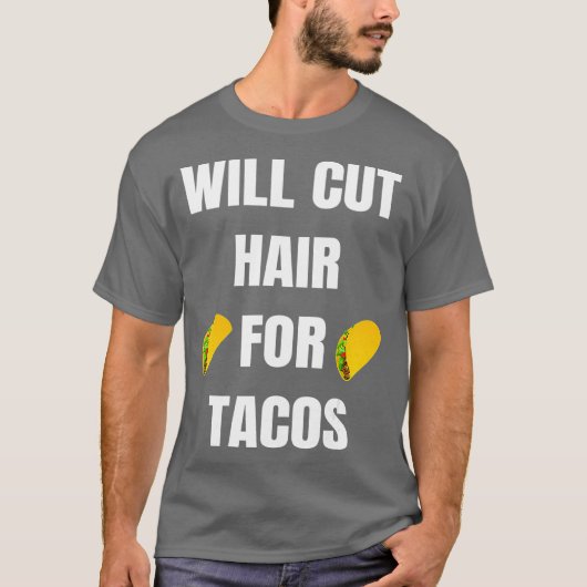 Will Cut Hair For Tacos  Funny Hairdresser Tシャツ (正面)
