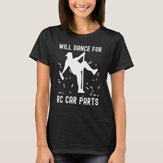 Will dance for rc car parts Slot car racing Tシャツ (正面)