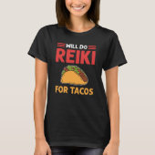 Will Do Reiki For Tacos Lightworker Reiki Practiti Tシャツ (正面)