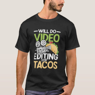 Will Do Video Editing For Tacos For A Filmmaker Ca Tシャツ