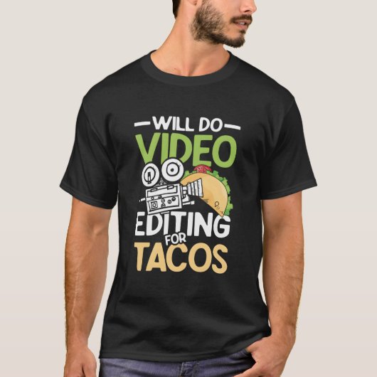 Will Do Video Editing For Tacos For A Filmmaker Ca Tシャツ (正面)