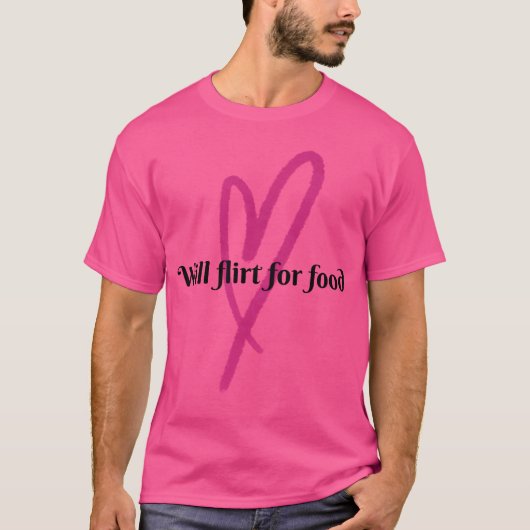 Will Flirt for Food friend Tシャツ (正面)