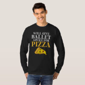 Will give Ballet advice for Pizza   Ballet Teacher Tシャツ (正面フル)