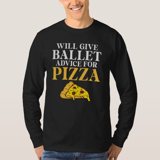 Will give Ballet advice for Pizza   Ballet Teacher Tシャツ (正面)