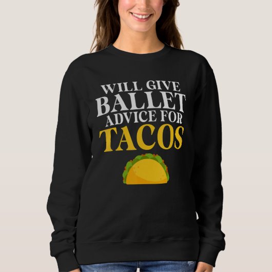 Will give Ballet advice for Tacos Ballet Teacher スウェットシャツ (正面)