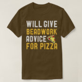 Will Give Beadwork Advice For Pizza Funny Pizza Lo Tシャツ (デザイン正面)