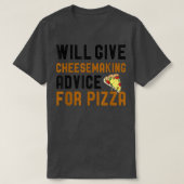 Will Give Cheesemaking Advice For Pizza Funny Pizz Tシャツ (デザイン正面)