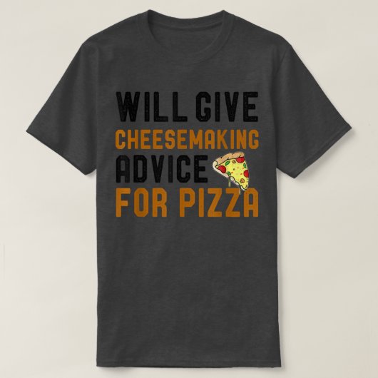 Will Give Cheesemaking Advice For Pizza Funny Pizz Tシャツ (デザイン正面)