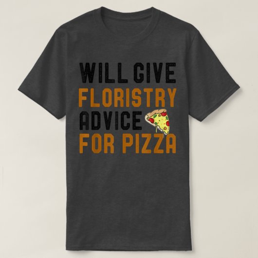Will Give Floristry For Pizza Funny Flowers Lovers Tシャツ (デザイン正面)