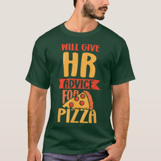 Will Give Hr Advice For Pizza Human Resources Empl Tシャツ