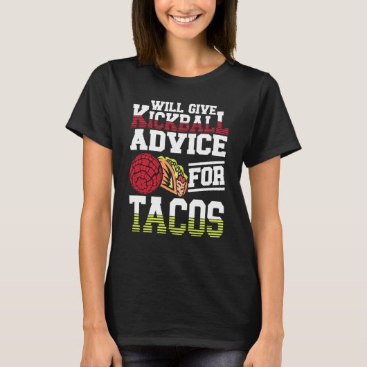 Will Give Kickball Advice For Tacos Mexican Kickba Tシャツ (正面)