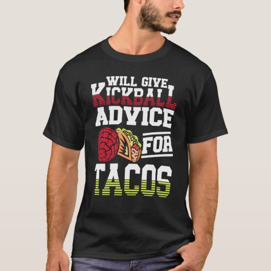 Will Give Kickball Advice For Tacos Mexican Kickba Tシャツ (正面)