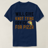 Will Give Knot Tying Advice For Pizza Funny Saying Tシャツ (デザイン正面)
