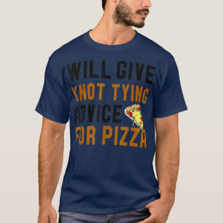 Will Give Knot Tying Advice For Pizza Funny Saying Tシャツ