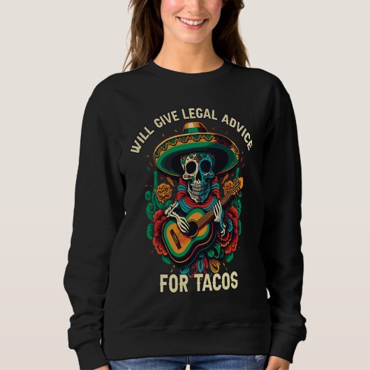 Will Give Legal Advice for Tacos Mexican Food Taco スウェットシャツ (正面)