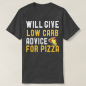 Will Give Low Carb Advice For Pizza Funny Diet Jok Tシャツ (デザイン正面)