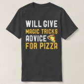 Will Give Magic Tricks Advice For Pizza Funny Magi Tシャツ (デザイン正面)