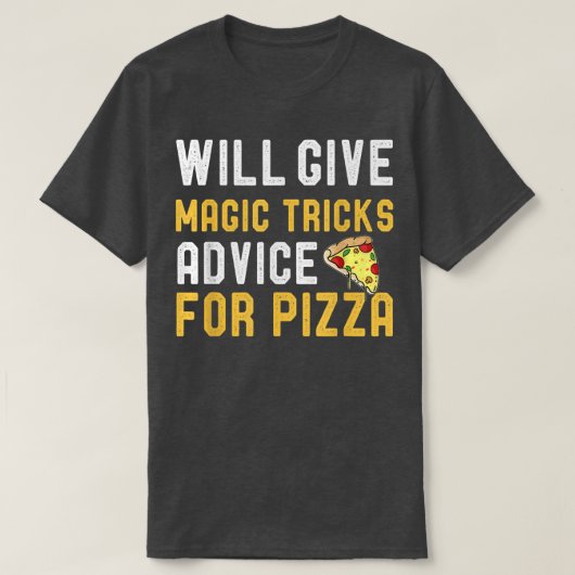 Will Give Magic Tricks Advice For Pizza Funny Magi Tシャツ (デザイン正面)