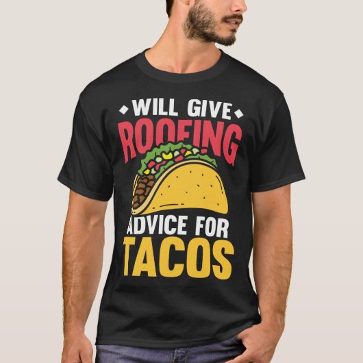 Will give roofing advice for tacos tex mex tortill tシャツ (正面)
