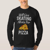 Will give Skating advice for Pizza   Roller Skatin Tシャツ (正面)