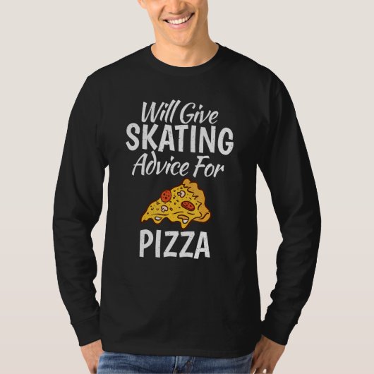 Will give Skating advice for Pizza   Roller Skatin Tシャツ (正面)
