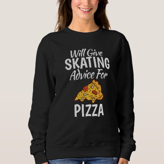 Will give Skating advice for Pizza  Roller Skating スウェットシャツ (正面)