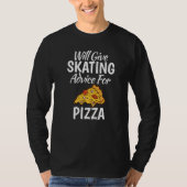 Will give Skating advice for Pizza  Roller Skating Tシャツ (正面)