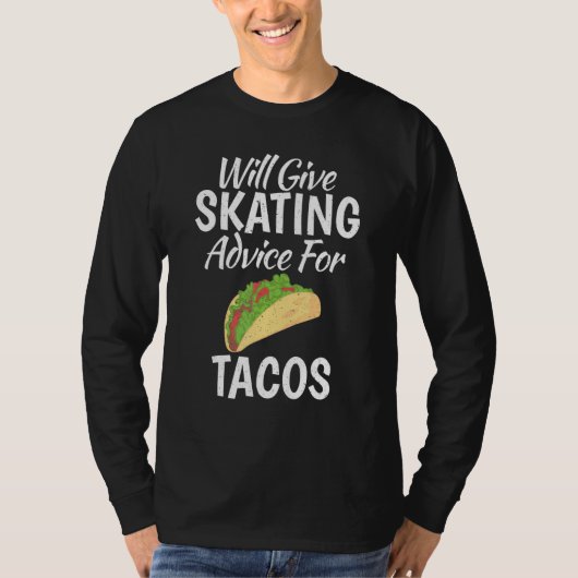Will give Skating advice for Tacos   Roller Skatin Tシャツ (正面)