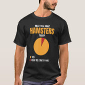 Will I Talk About Hamsters Today Yes Also Yes Hams Tシャツ (正面)
