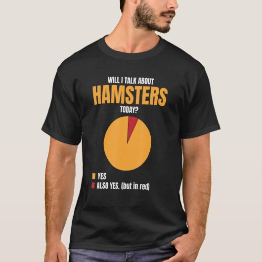 Will I Talk About Hamsters Today Yes Also Yes Hams Tシャツ (正面)