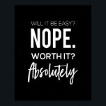 will it be easy ? nope. worth it absolutely ポスター<br><div class="desc">will it be easy ? nope. worth it absolutely</div>