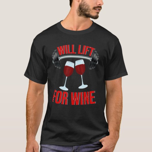 Will Lift For Wine  Drinking Wine  Weightlifting Tシャツ (正面)