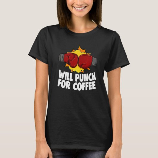 Will Punch For Coffee Boxing All Day Boxing Glove  Tシャツ (正面)