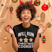 Will Run For Chritsmas Cookies –Fun Holiday Tシャツ