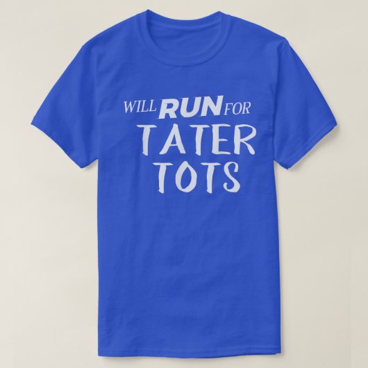 Will Run for Tater Tots Funny Foodie for Runners Tシャツ (デザイン正面)