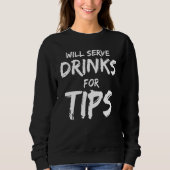 Will Serve Drinks For Tips  Bartender Bartending スウェットシャツ (正面)