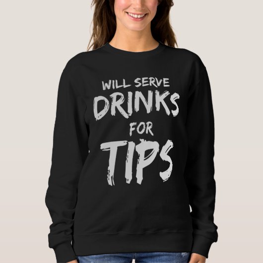 Will Serve Drinks For Tips  Bartender Bartending スウェットシャツ (正面)