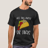 Will Take Photos For Tacos Tシャツ (正面)