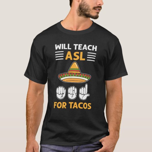 Will Teach ASL For Tacos ASL Hand Sign Language De Tシャツ (正面)