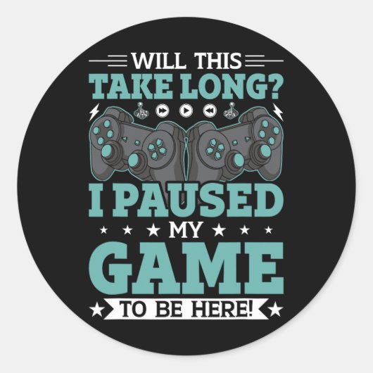 Will This Take Long I Paused My Game To Be Here Vi ラウンドシール (正面)