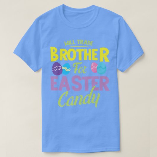 Will trade brother for easter candy bunny eggs eas tシャツ (デザイン正面)